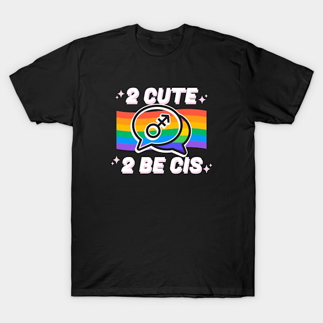 2 Cute 2 Be Cis T-Shirt by Mads' Store